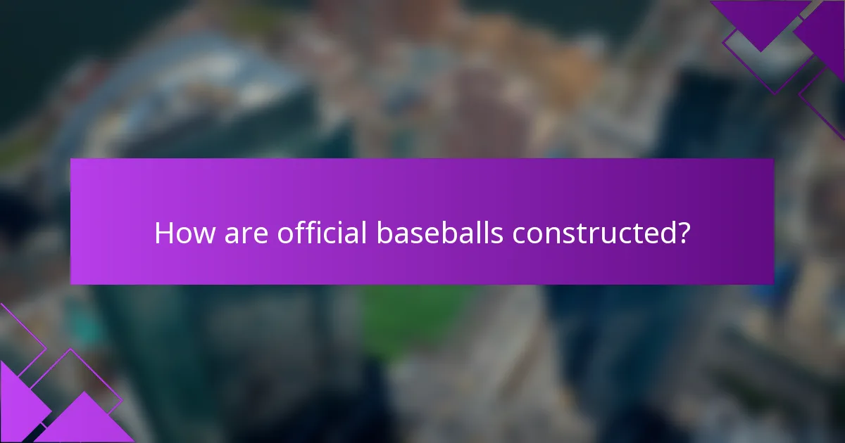How are official baseballs constructed?