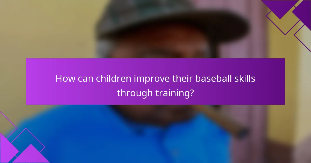 How can children improve their baseball skills through training?