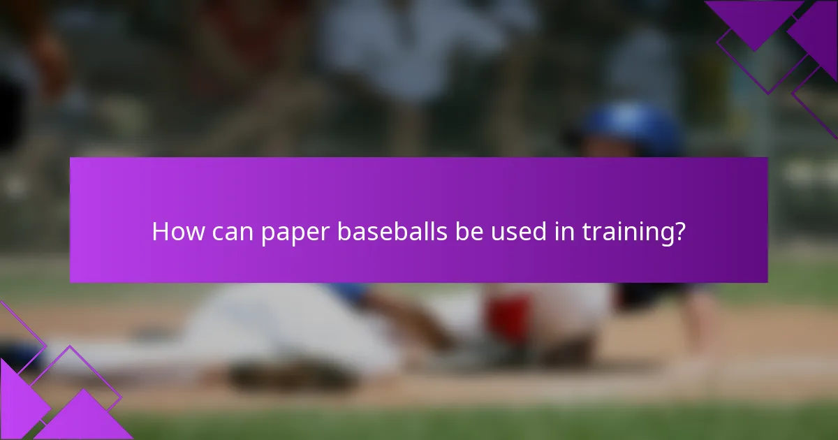 How can paper baseballs be used in training?