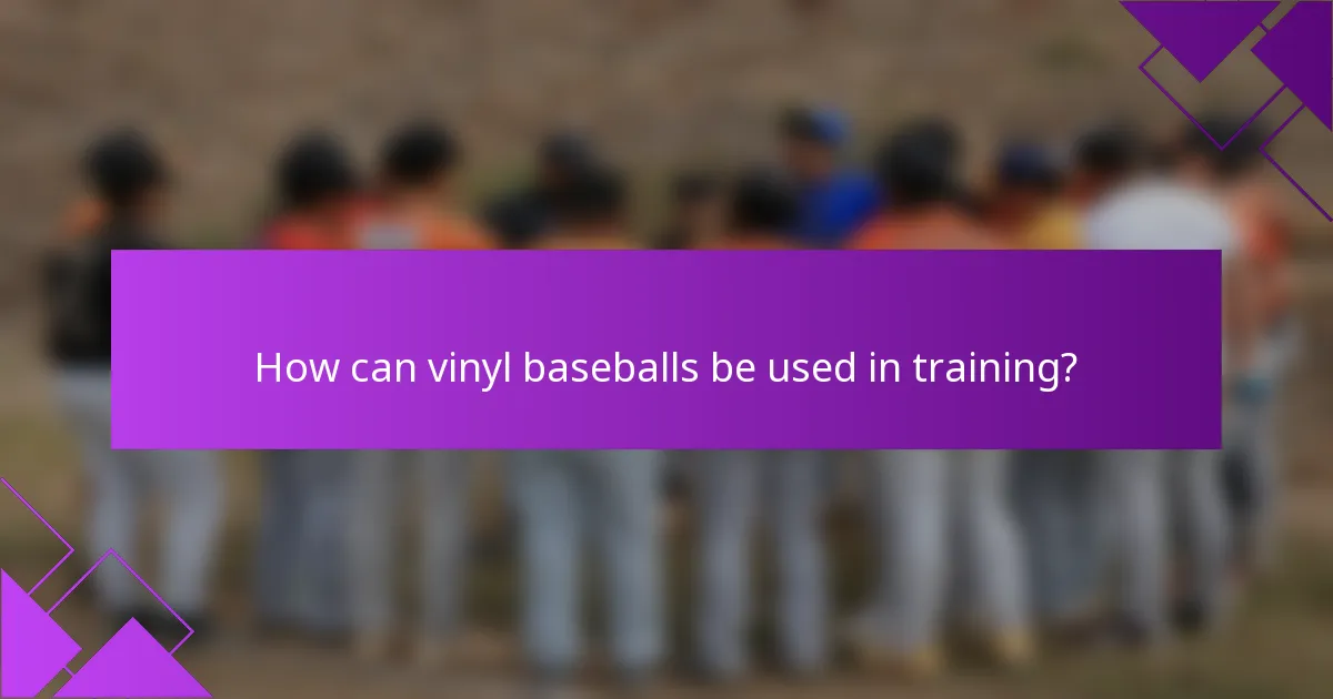 How can vinyl baseballs be used in training?