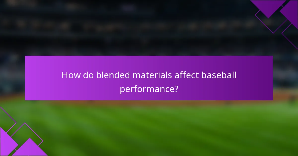 How do blended materials affect baseball performance?