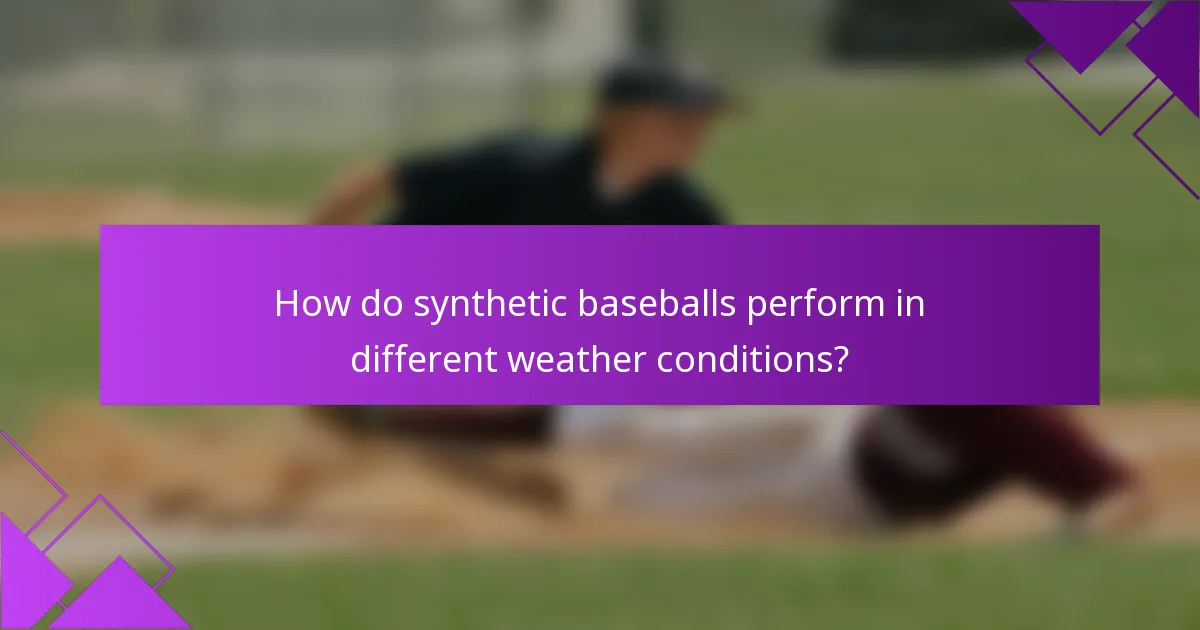 How do synthetic baseballs perform in different weather conditions?