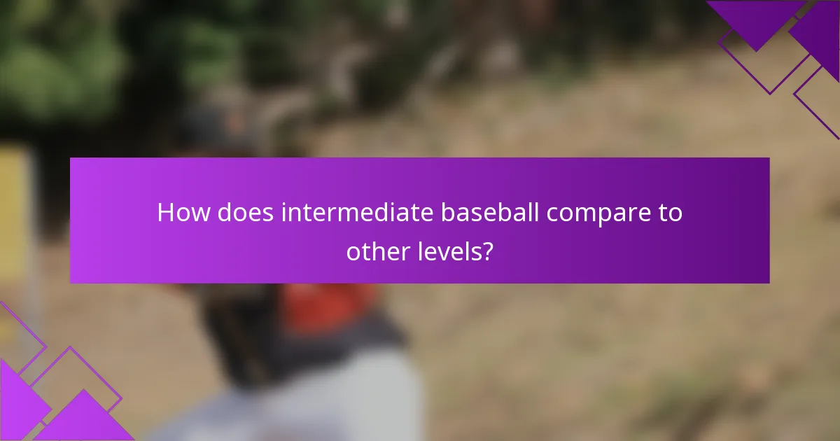How does intermediate baseball compare to other levels?