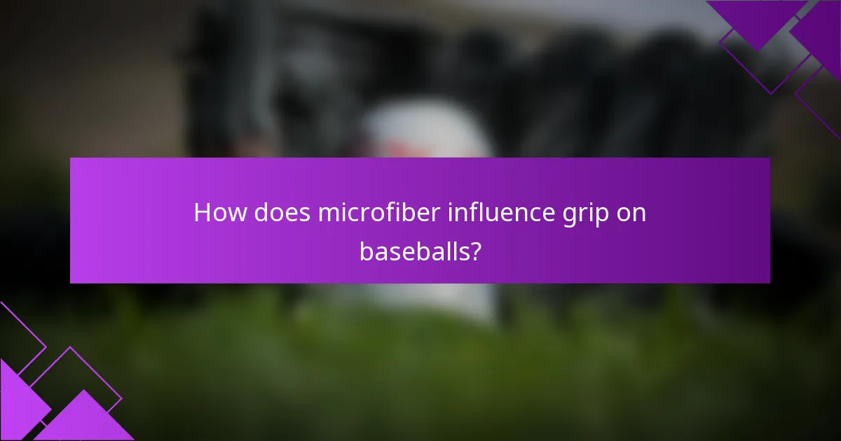 How does microfiber influence grip on baseballs?