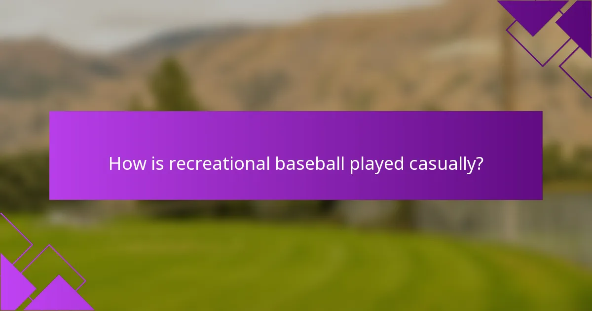 How is recreational baseball played casually?