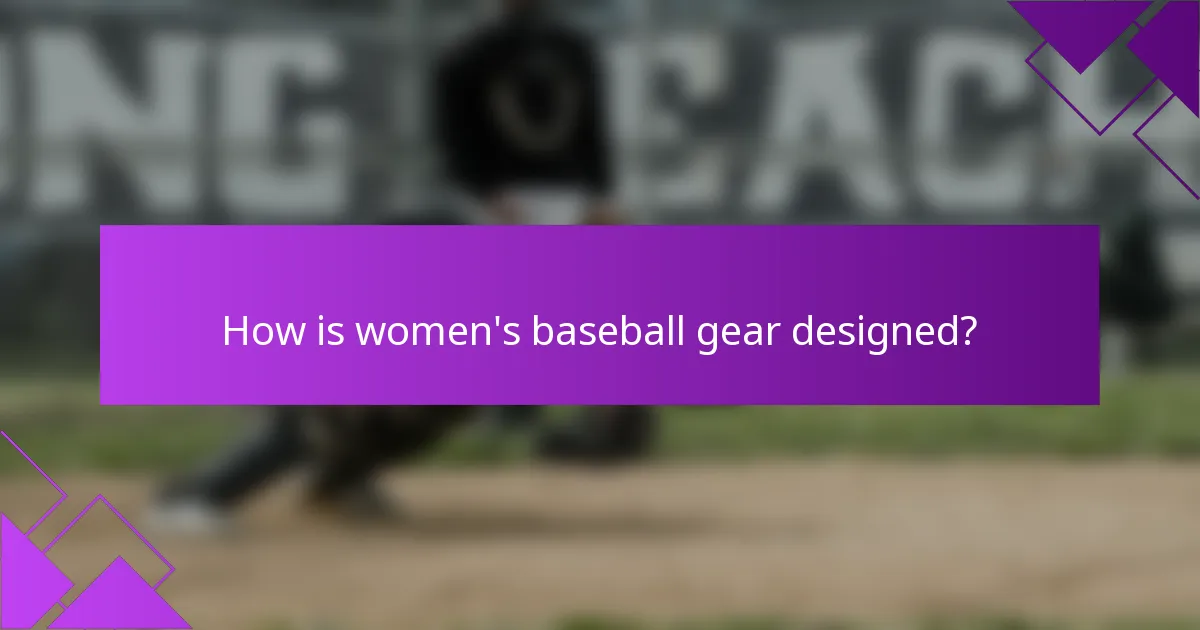 How is women's baseball gear designed?