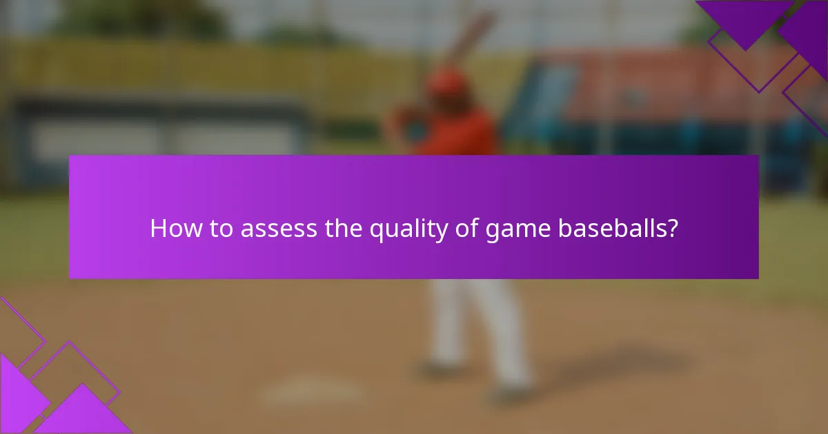 How to assess the quality of game baseballs?