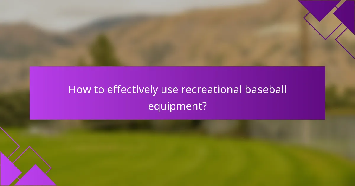 How to effectively use recreational baseball equipment?