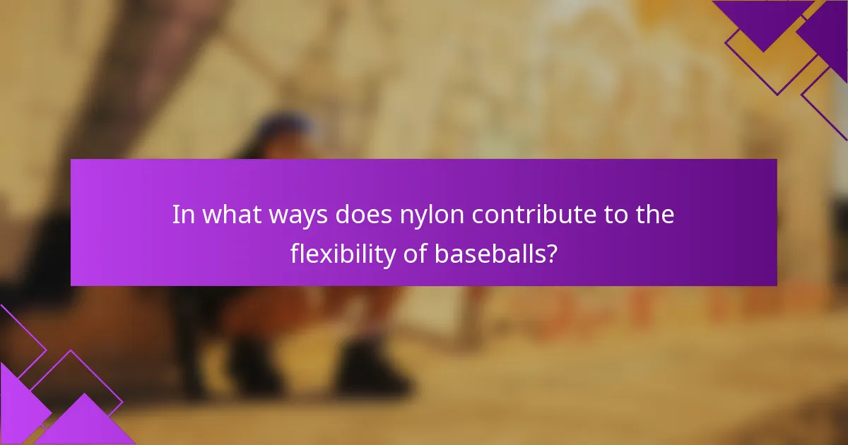In what ways does nylon contribute to the flexibility of baseballs?