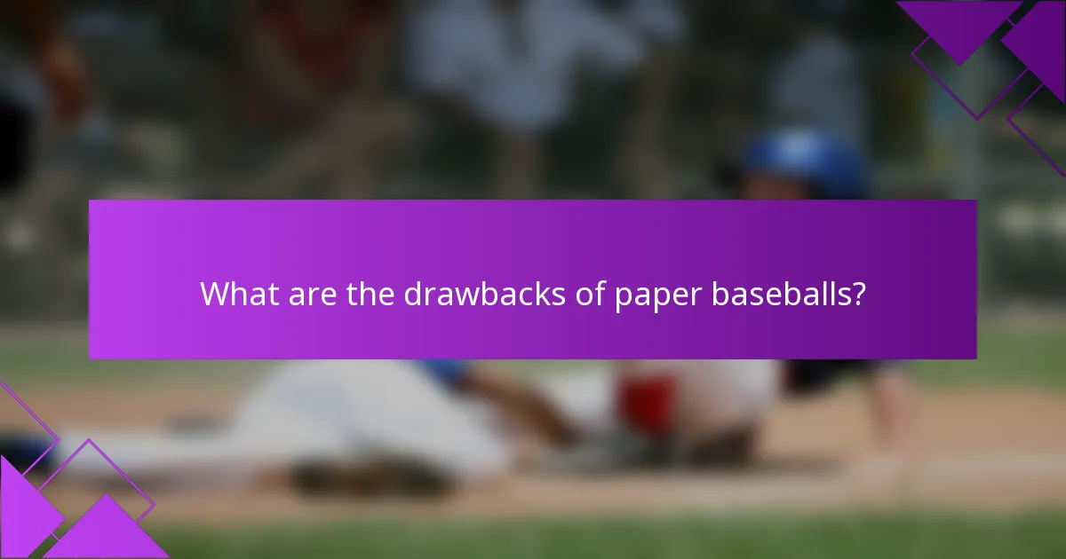 What are the drawbacks of paper baseballs?