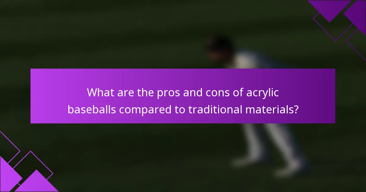 What are the pros and cons of acrylic baseballs compared to traditional materials?