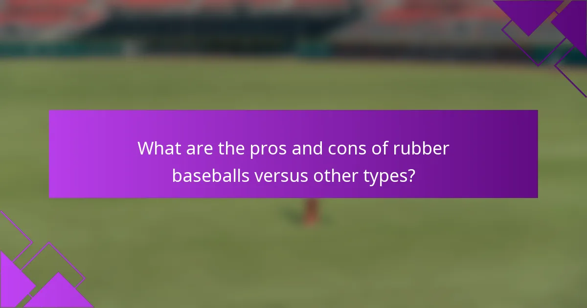What are the pros and cons of rubber baseballs versus other types?