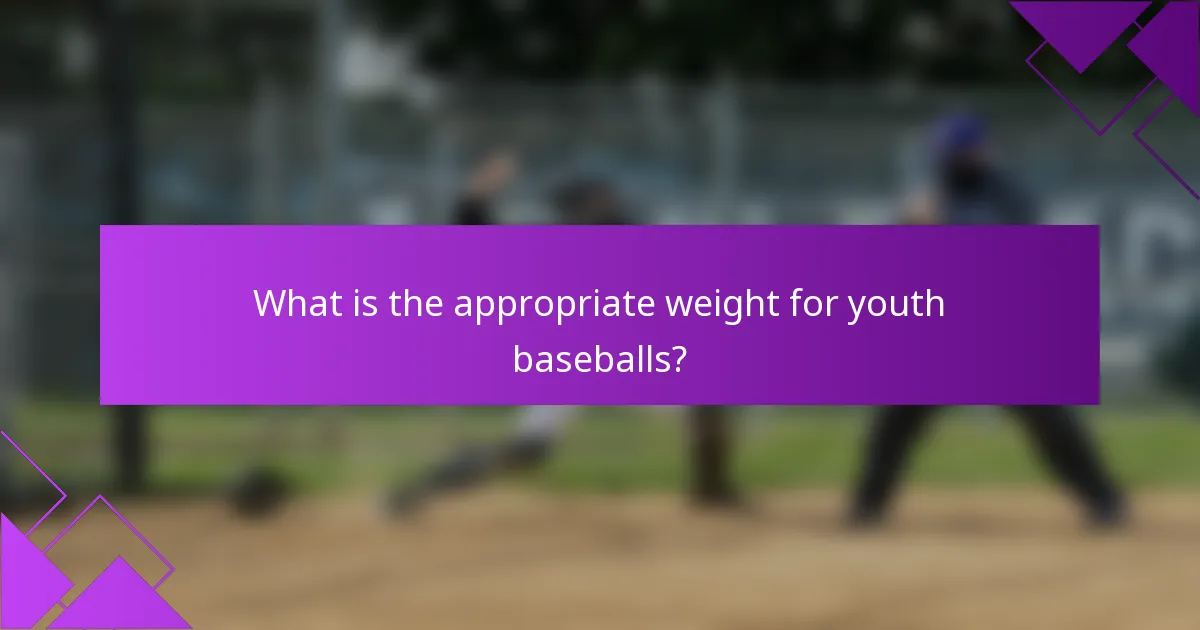 What is the appropriate weight for youth baseballs?