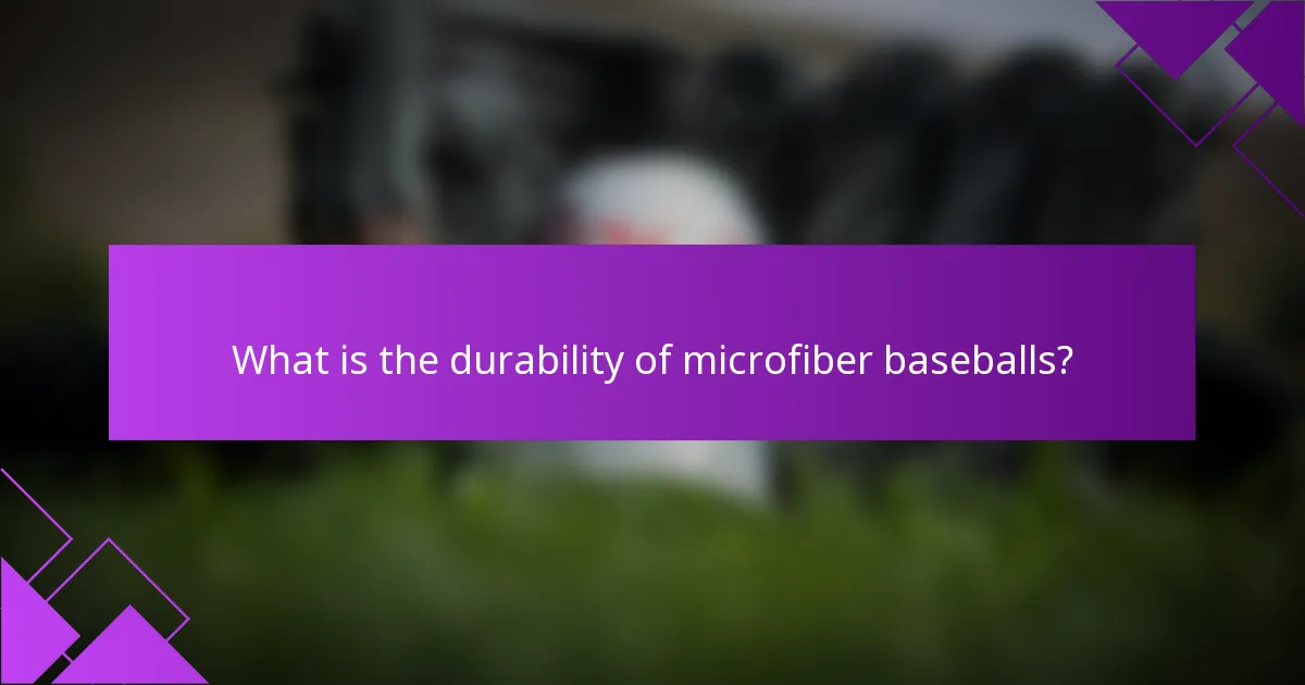 What is the durability of microfiber baseballs?