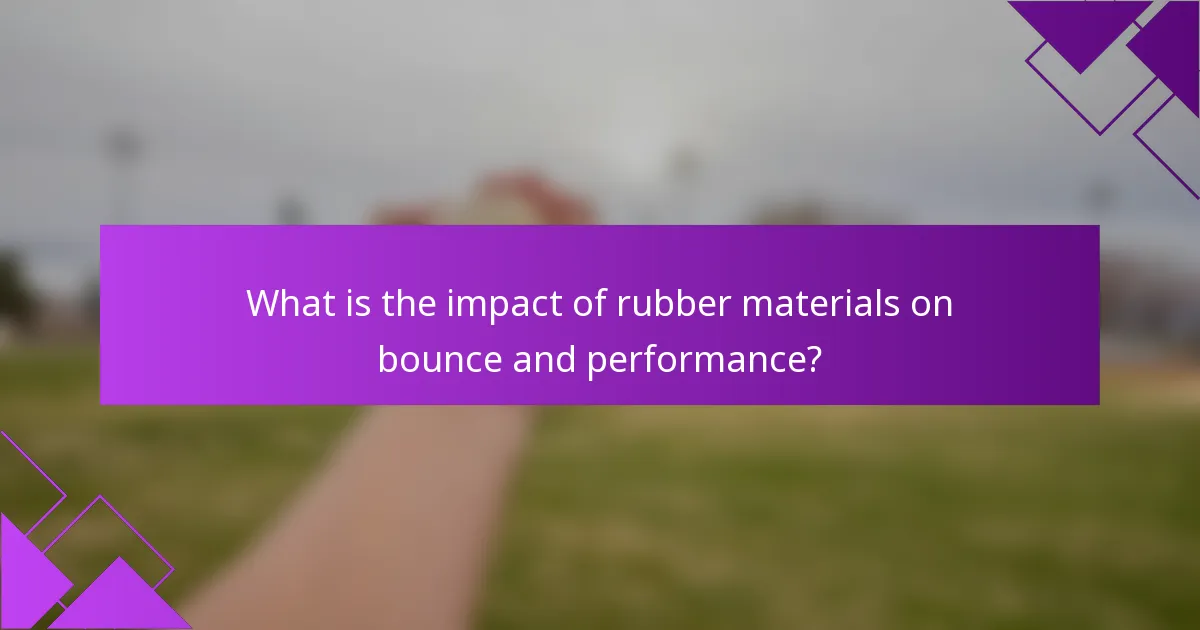 What is the impact of rubber materials on bounce and performance?