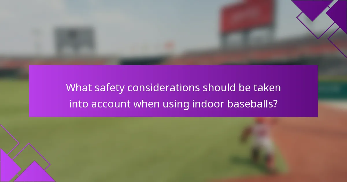 What safety considerations should be taken into account when using indoor baseballs?