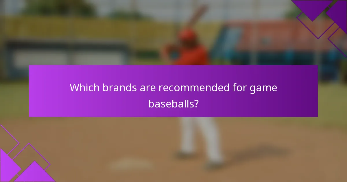 Which brands are recommended for game baseballs?
