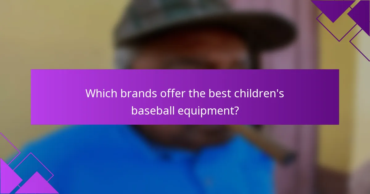 Which brands offer the best children's baseball equipment?