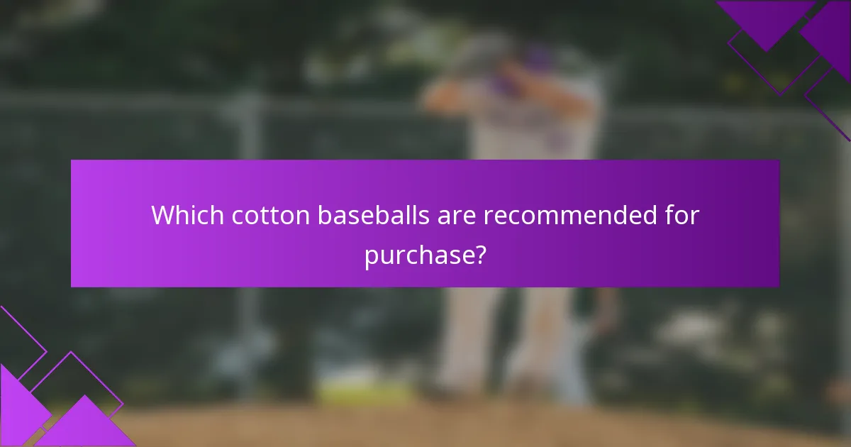 Which cotton baseballs are recommended for purchase?