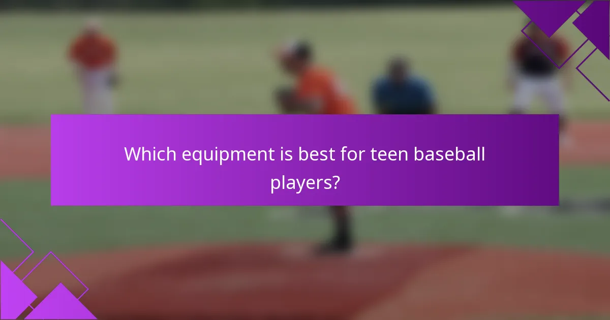 Which equipment is best for teen baseball players?
