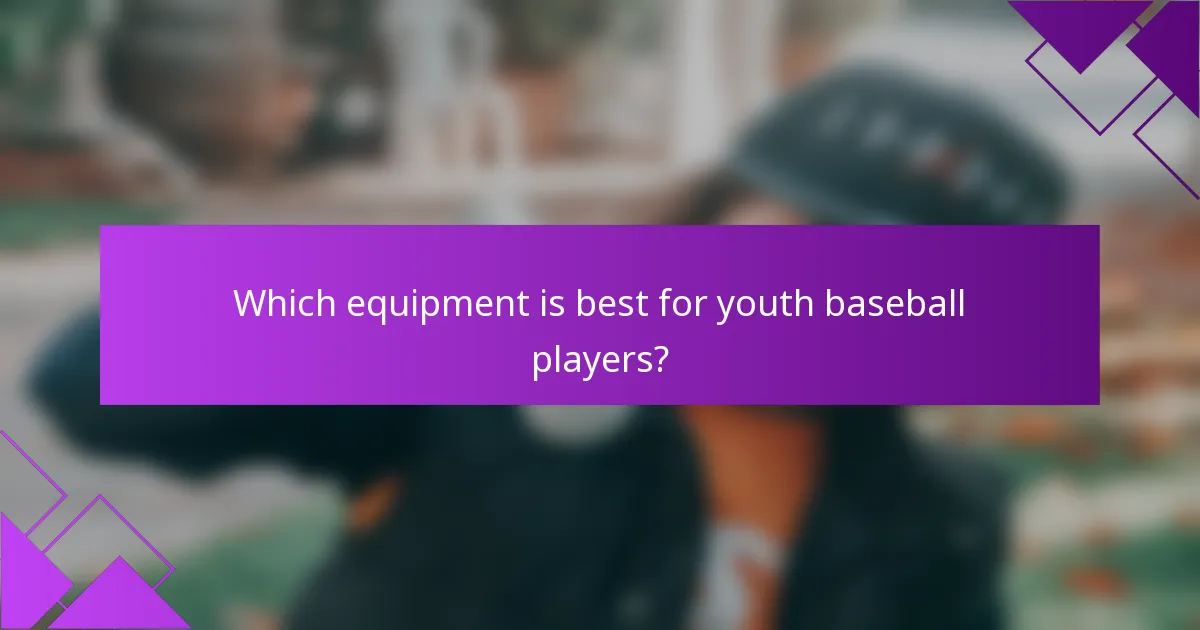 Which equipment is best for youth baseball players?